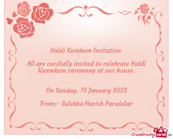 All are cordially invited to celebrate Haldi Kunmkum ceremony at our house