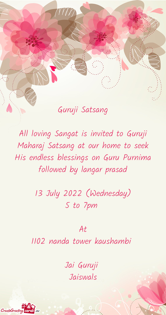 All loving Sangat is invited to Guruji Maharaj Satsang at our home to seek His endless blessings on