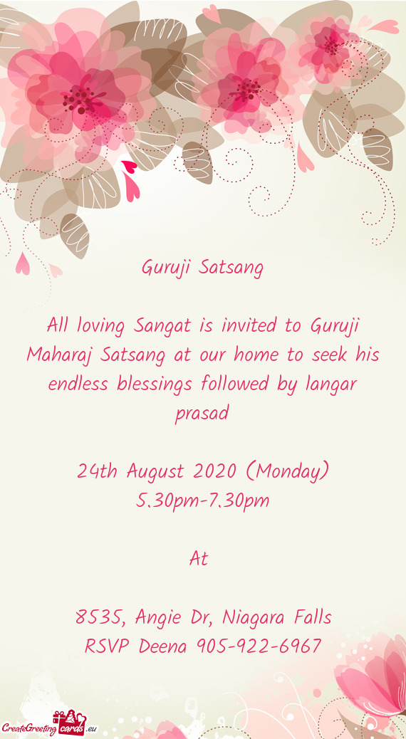 All loving Sangat is invited to Guruji Maharaj Satsang at our home to seek his endless blessings fol
