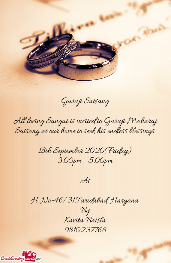 All loving Sangat is invited to Guruji Maharaj Satsang at our home to seek his endless blessings