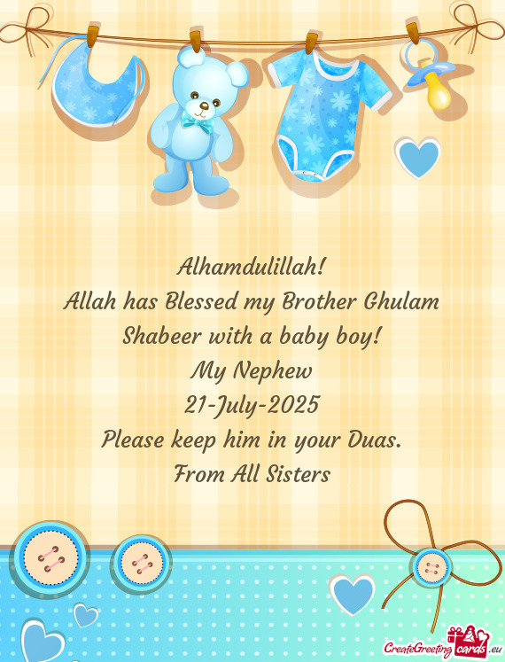 Allah has Blessed my Brother Ghulam Shabeer with a baby boy