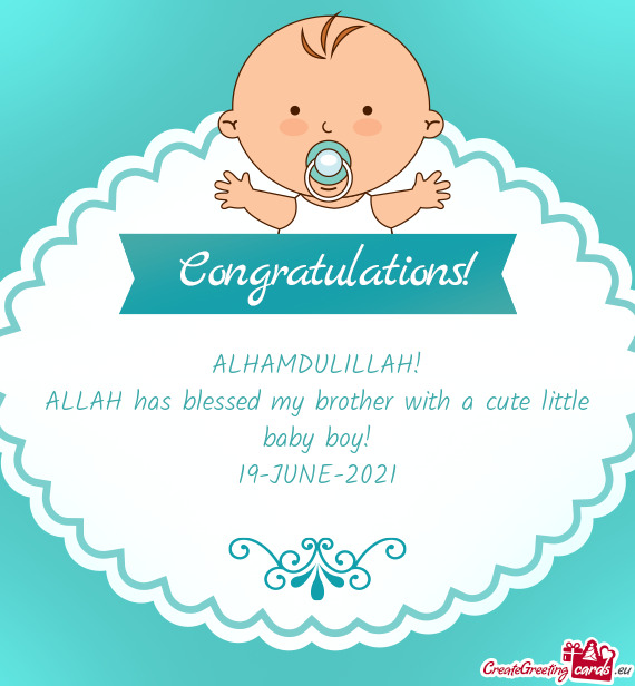 ALLAH has blessed my brother with a cute little baby boy