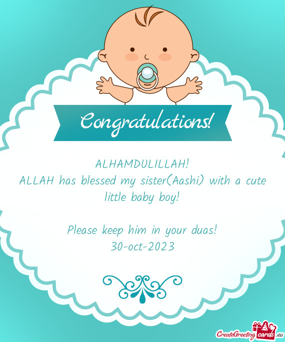 ALLAH has blessed my sister(Aashi) with a cute little baby boy