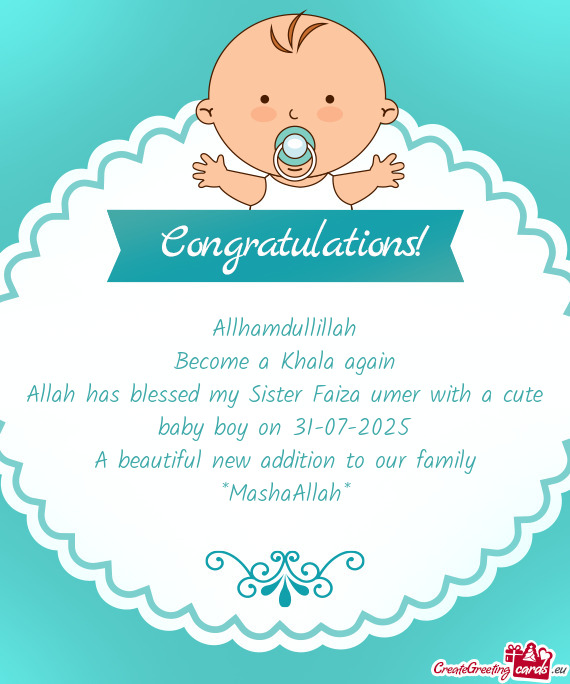 Allah has blessed my Sister Faiza umer with a cute baby boy on 31-07-2025