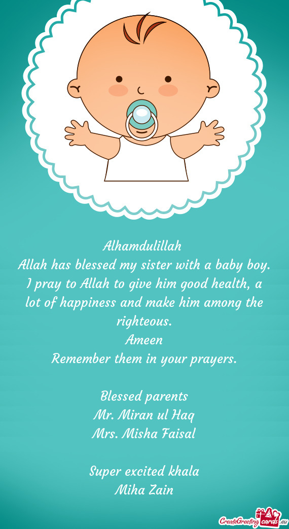 Allah has blessed my sister with a baby boy. I pray to Allah to give him good health, a lot of happi