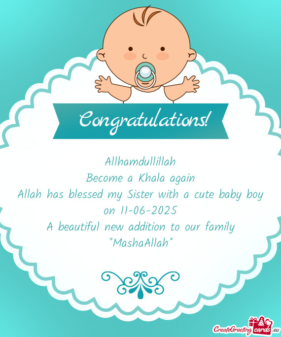 Allah has blessed my Sister with a cute baby boy on 11-06-2025