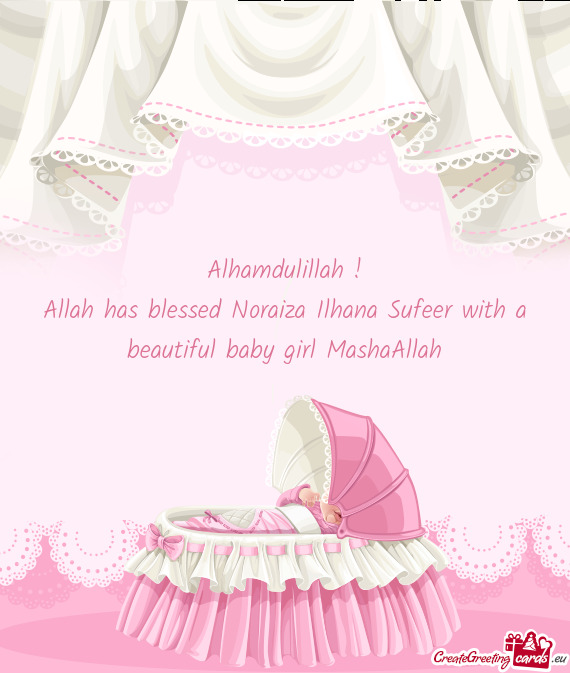 Allah has blessed Noraiza Ilhana Sufeer with a beautiful baby girl MashaAllah