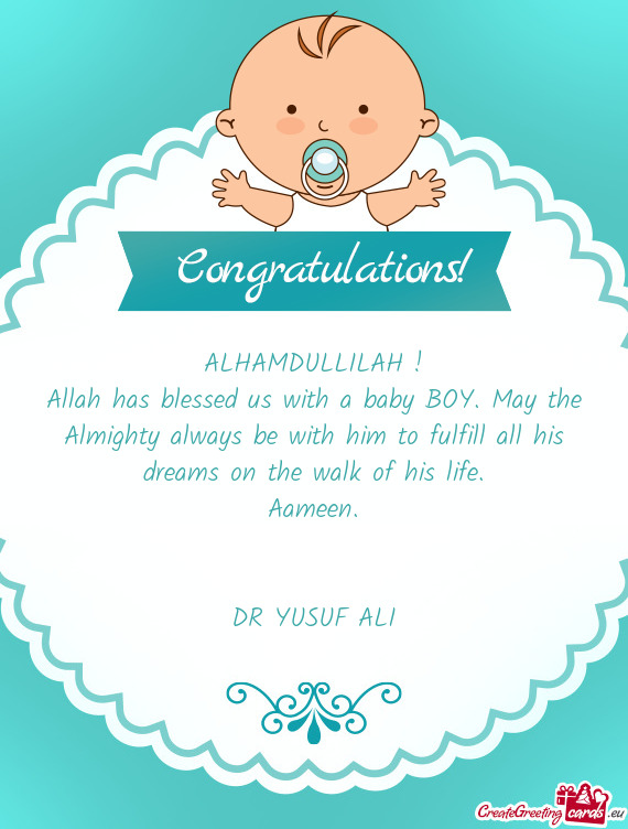 Allah has blessed us with a baby BOY. May the Almighty always be with him to fulfill all his dreams