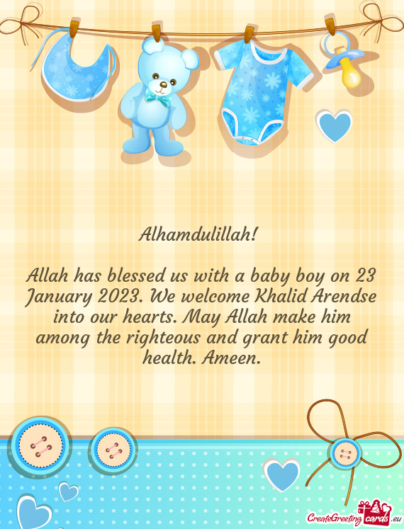 Allah has blessed us with a baby boy on 23 January 2023. We welcome Khalid Arendse into our hearts