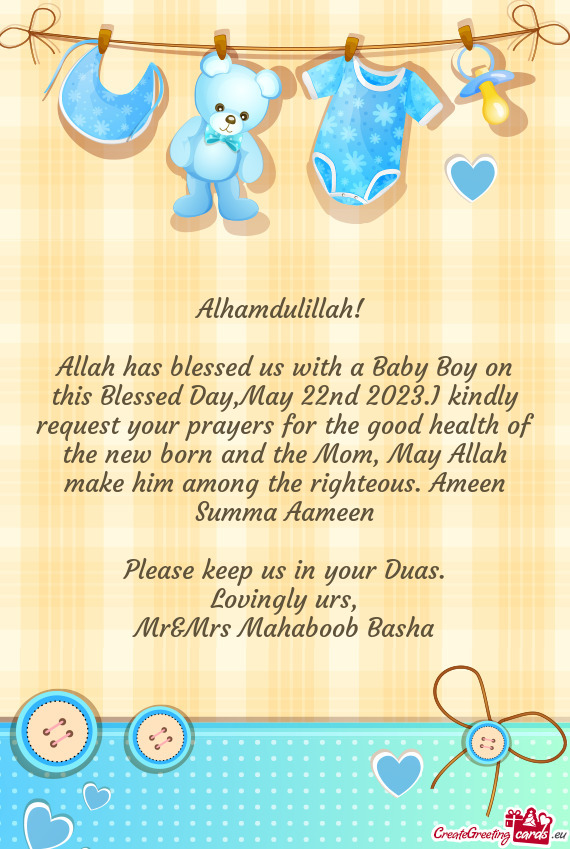 Allah has blessed us with a Baby Boy on this Blessed Day,May 22nd 2023.I kindly request your prayers