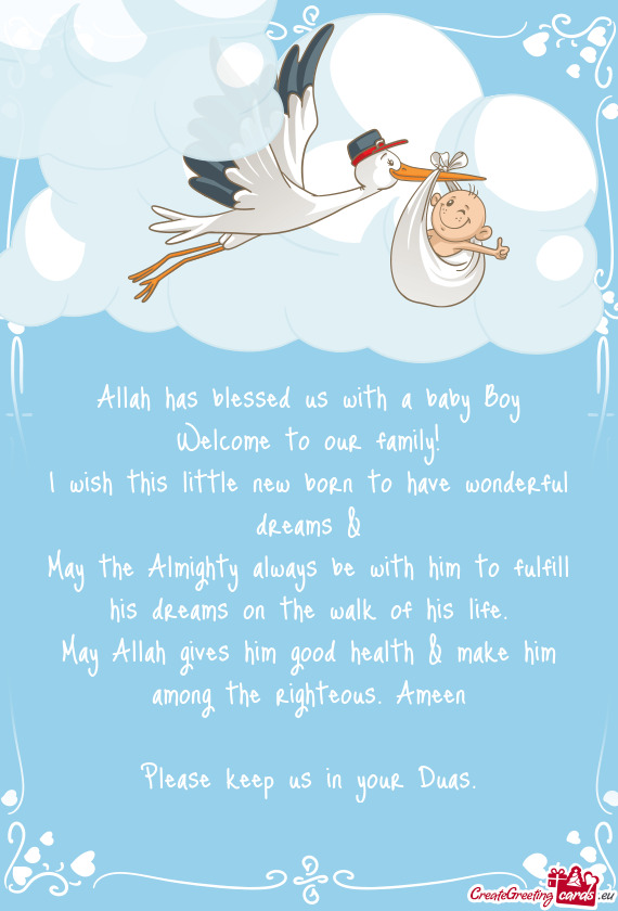 Allah has blessed us with a baby Boy Welcome to our family! I wish this little new born to have wo