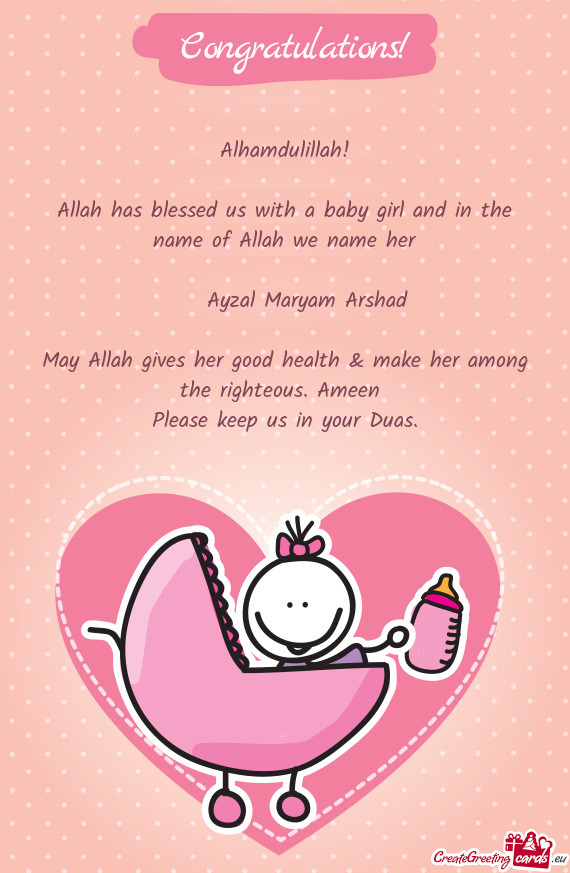 Allah has blessed us with a baby girl and in the name of Allah we name her