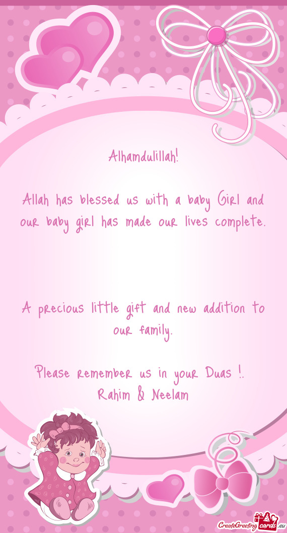 Allah has blessed us with a baby Girl and our baby girl has made our lives complete