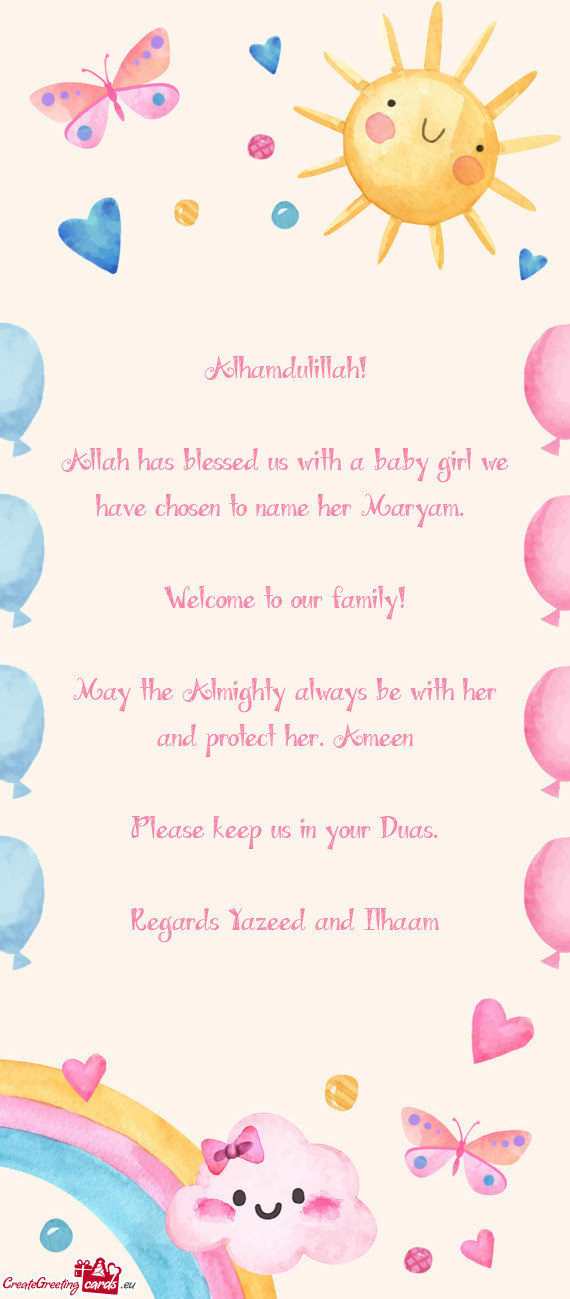 Allah has blessed us with a baby girl we have chosen to name her Maryam