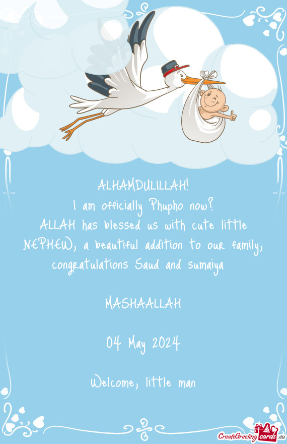 ALLAH has blessed us with cute little NEPHEW, a beautiful addition to our family, congratulations Sa