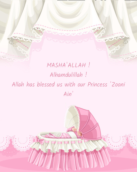 Allah has blessed us with our Princess "Zooni Ain"