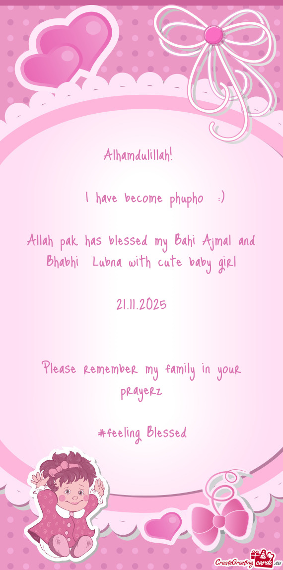 Allah pak has blessed my Bahi Ajmal and Bhabhi Lubna with cute baby girl
