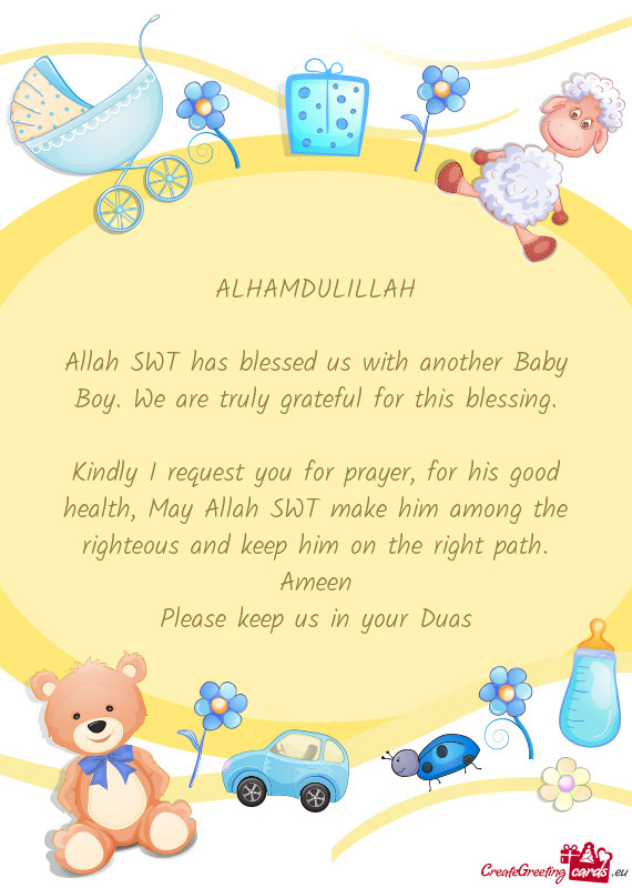 Allah SWT has blessed us with another Baby Boy. We are truly grateful for this blessing