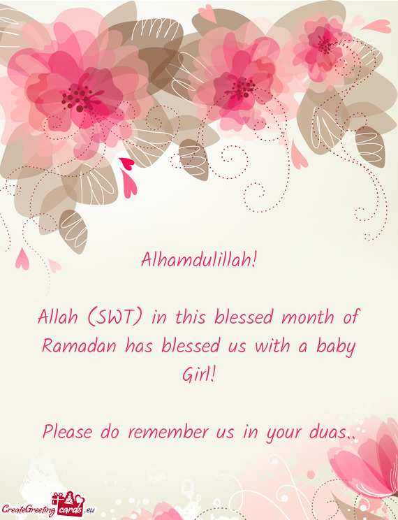 Allah (SWT) in this blessed month of Ramadan has blessed us with a baby Girl