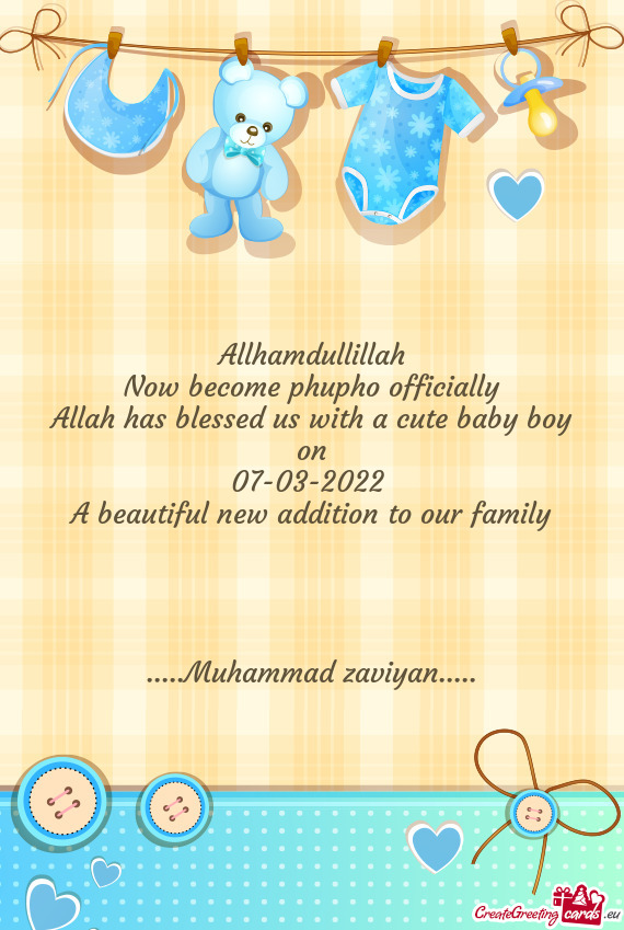 Allhamdullillah
 Now become phupho officially
 Allah has blessed us with a cute baby boy on
 07-03-2