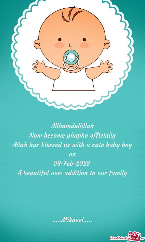 Allhamdullillah
 Now become phupho officially
 Allah has blessed us with a cute baby boy on
 08-Feb