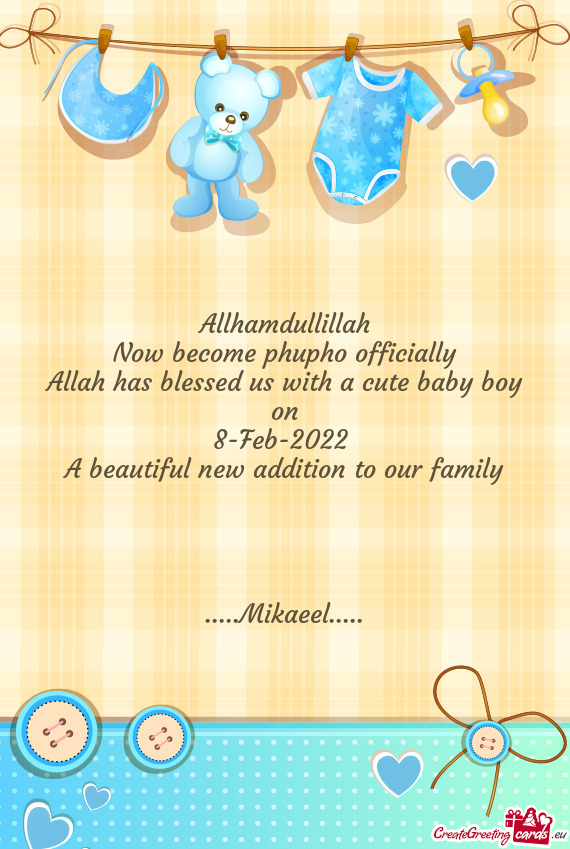 Allhamdullillah
 Now become phupho officially
 Allah has blessed us with a cute baby boy on
 8-Feb-2