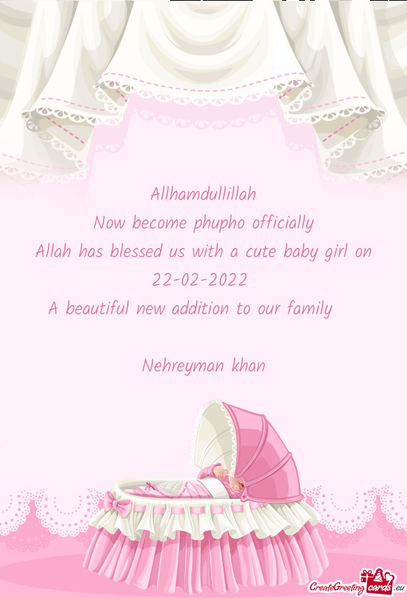 Allhamdullillah
 Now become phupho officially
 Allah has blessed us with a cute baby girl on
 22-02