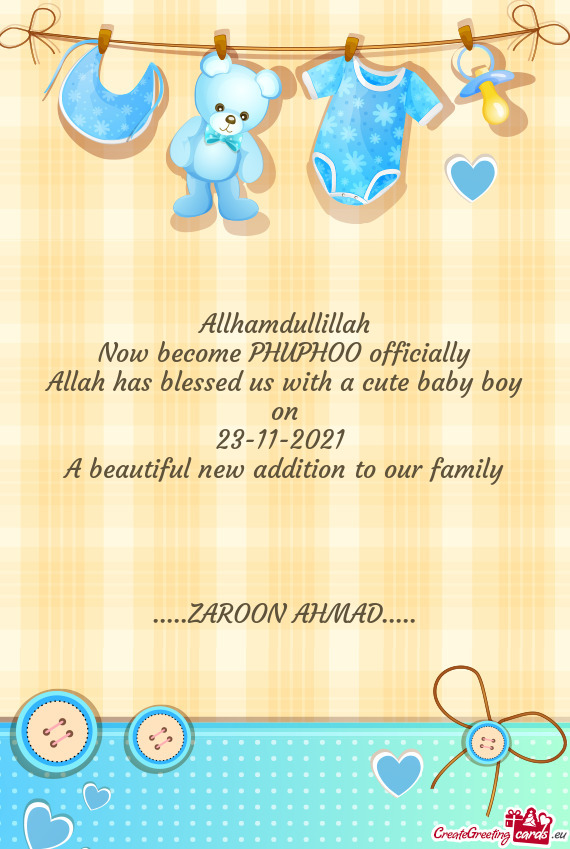 Allhamdullillah
 Now become PHUPHOO officially
 Allah has blessed us with a cute baby boy on
 23-11