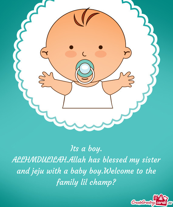 ALLHMDULILAH.Allah has blessed my sister and jeju with a baby boy.Welcome to the family lil champ