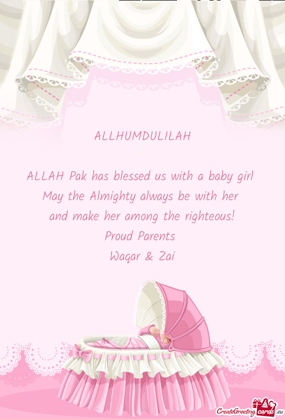 ALLHUMDULILAH ALLAH Pak has blessed us with a baby girl May the Almighty always be with her a