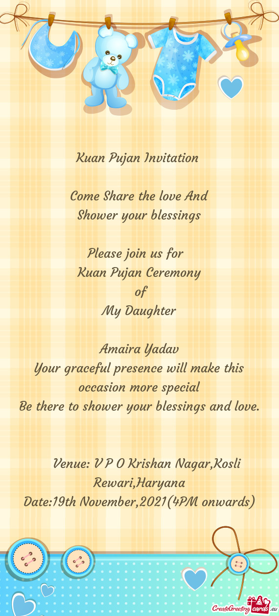 An Pujan Ceremony
 of
 My Daughter
 
 Amaira Yadav
 Your graceful presence will make this occasion