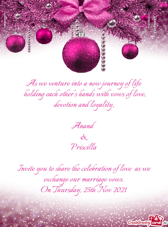 Anand
 &
 Priscilla
 
 Invite you to share the celebration of love as we exchange our marriage