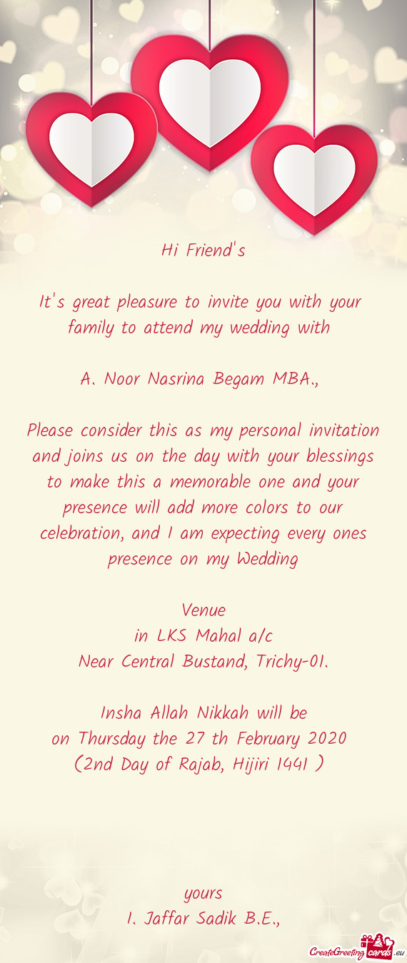 And I am expecting every ones presence on my Wedding
 
 Venue
 in LKS Mahal a/c
 Near Central Busta