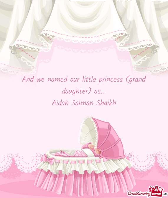 And we named our little princess (grand daughter) as