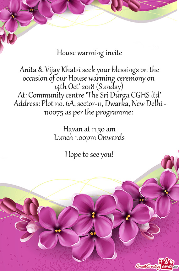 Anita & Vijay Khatri seek your blessings on the occasion of our House warming ceremony on