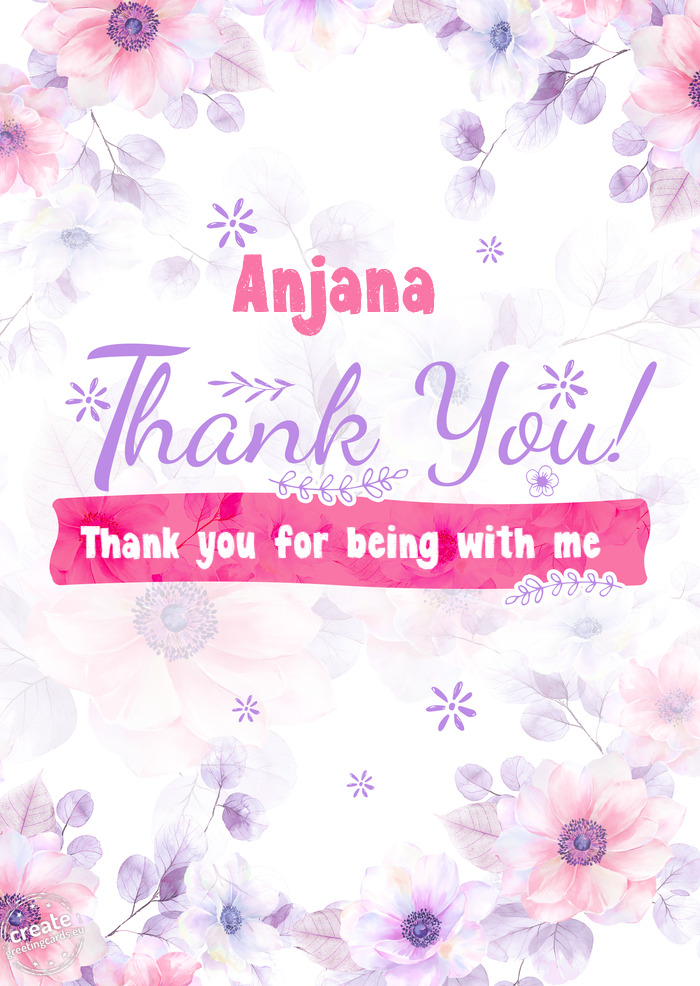 Anjana Thank you Thank you for being with me