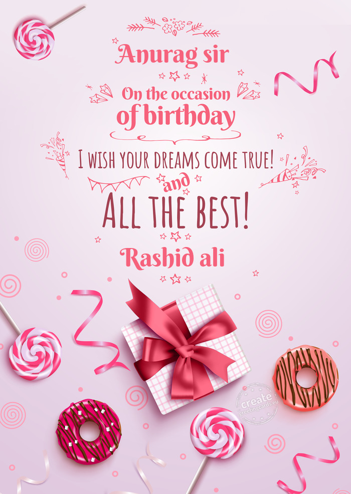 Anurag sir On your birthday, make your dreams come true Rashid ali