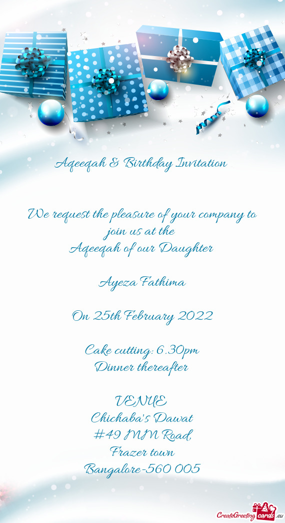 Aqeeqah & Birthday Invitation 
 
 
 We request the pleasure of your company to join us at the 
 Aqee