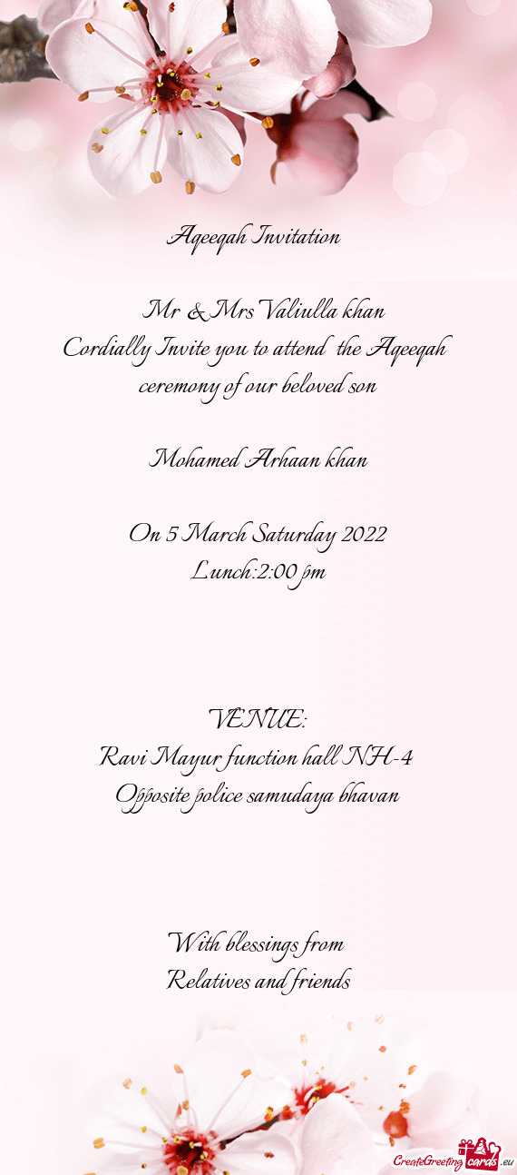 Aqeeqah Invitation 
 
 Mr & Mrs Valiulla khan
 Cordially Invite you to attend the Aqeeqah ceremo