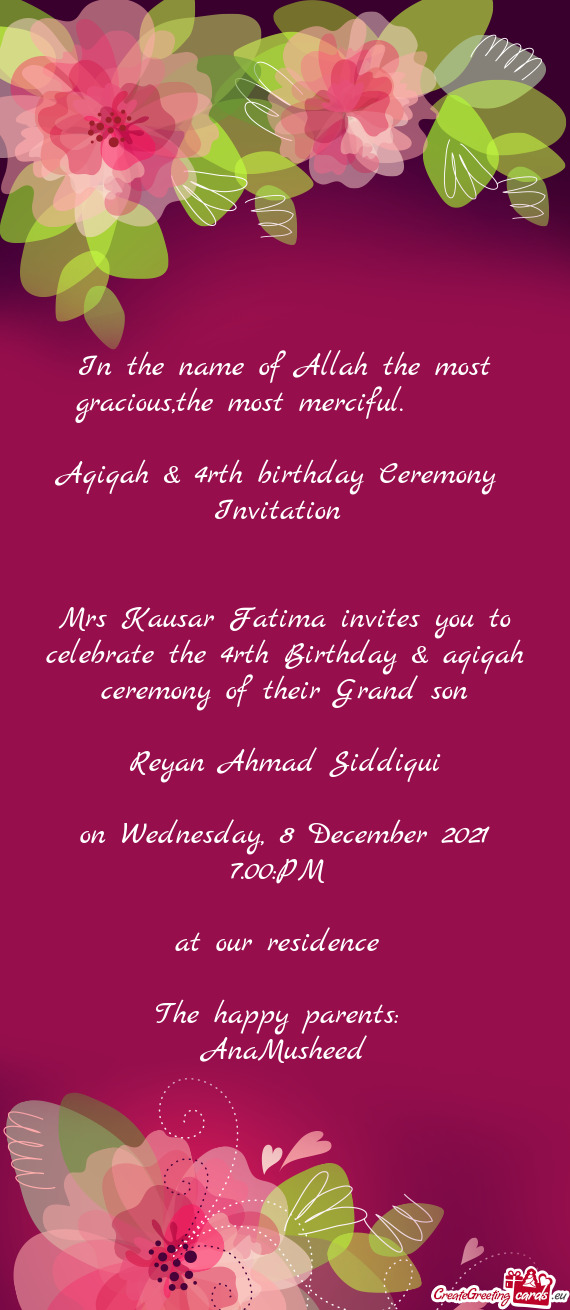 Aqiqah & 4rth birthday Ceremony 
 Invitation 
 
 
 Mrs Kausar Fatima in