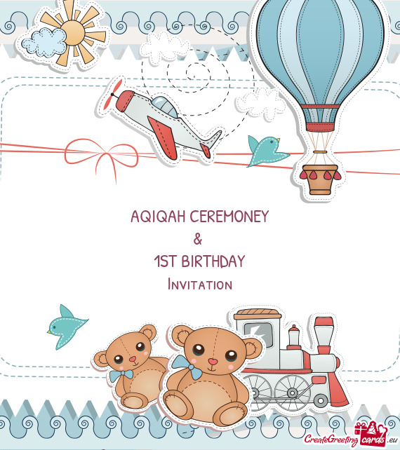 AQIQAH CEREMONEY
 & 
 1ST BIRTHDAY
 Invitation