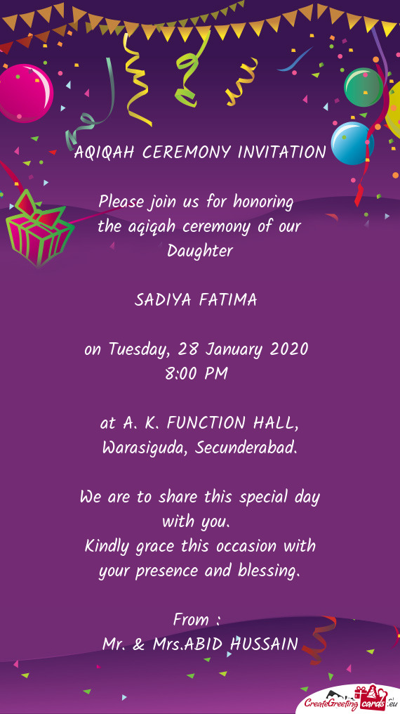 AQIQAH CEREMONY INVITATION
 
 Please join us for honoring 
 the aqiqah ceremony of our Daughter