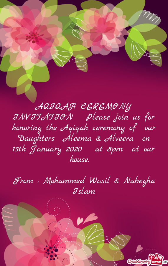 AQIQAH CEREMONY INVITATION Please join us for honoring the Aqiqah ceremony of our Daughters Alee