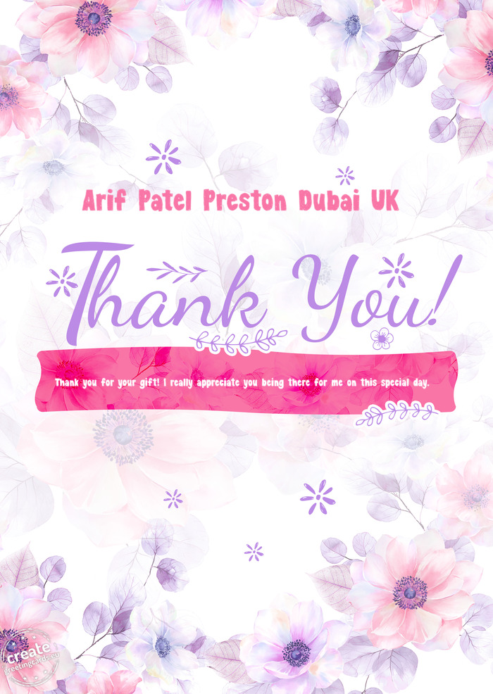 Arif Patel Preston Dubai UK Thank you Thank you for your gift! I really appreciate you being there
