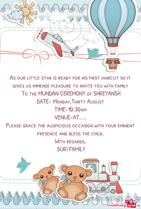 As our little star is ready for his first haircut so it gives us immense pleasure to invite you with