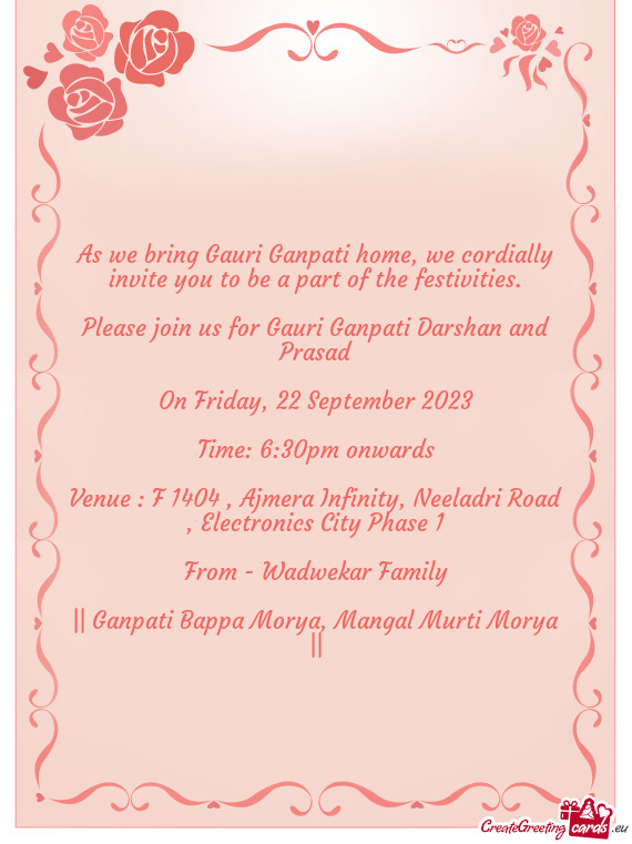 As we bring Gauri Ganpati home, we cordially invite you to be a part of the festivities