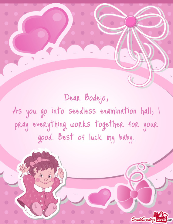 As you go into seedless examination hall, I pray everything works together for your good. Best of lu