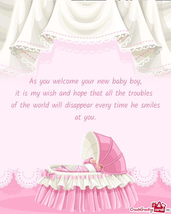 As you welcome your new baby boy,  it is my wish and hope that all the