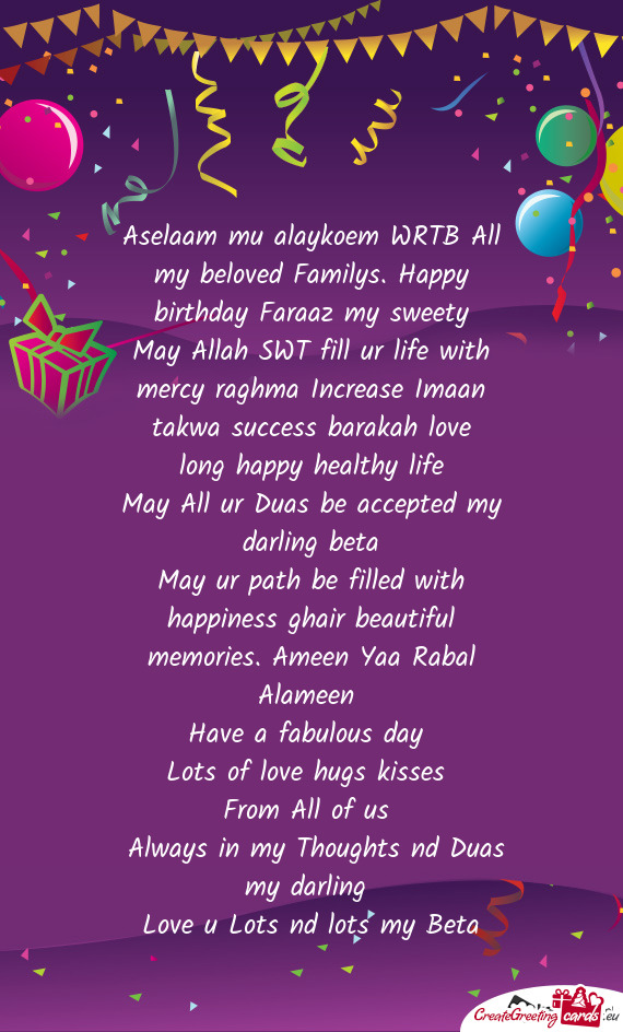Aselaam mu alaykoem WRTB All my beloved Familys. Happy birthday Faraaz my sweety