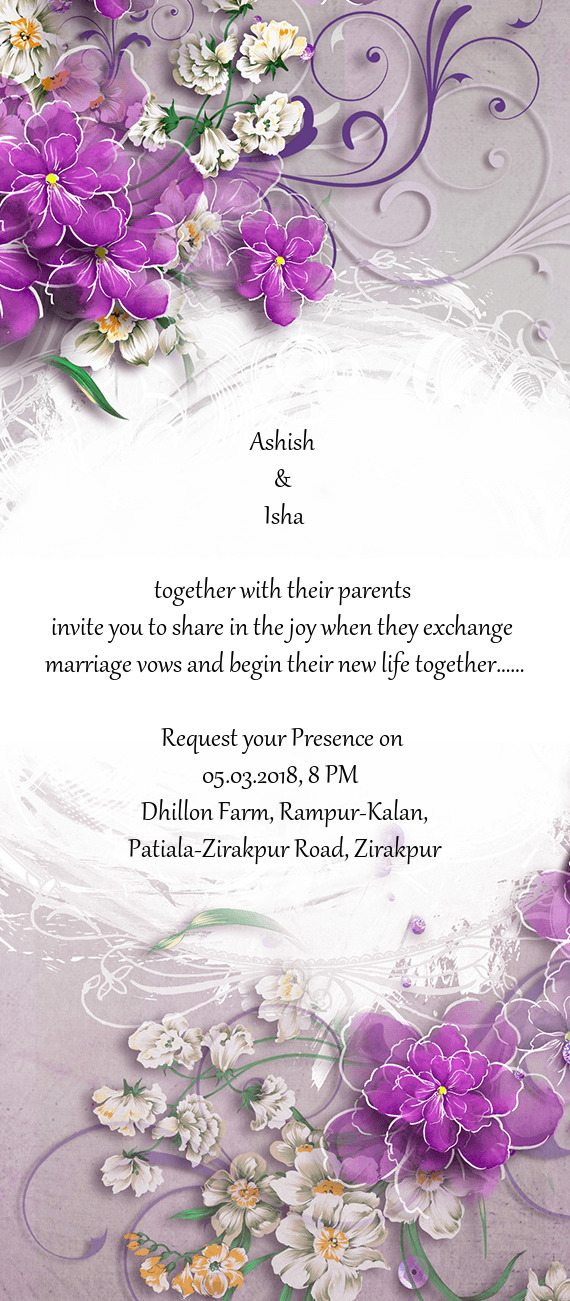 Ashish 
 & 
 Isha
 
 together with their parents 
 invite you to share in the joy when they exchang